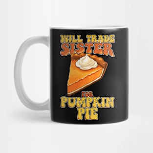 Will Trade Sister For Pumpkin Pie Funny Thanksgiving Mug